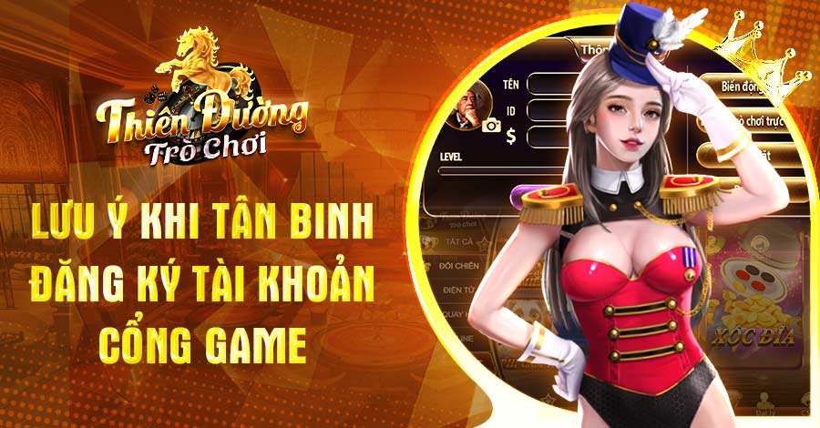 Lưu ý khi tân binh đăng ký tài khoản cổng game