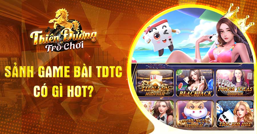 Khám Phá Game Bài TDTC Có Gì Hot Không Thể Bỏ Lỡ 2024