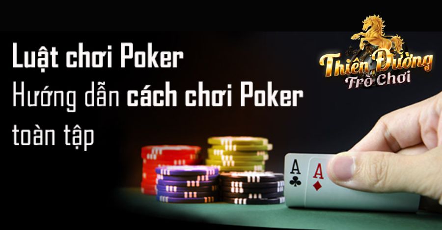 Chi tiết luật chơi Poker cần nắm rõ khi cược